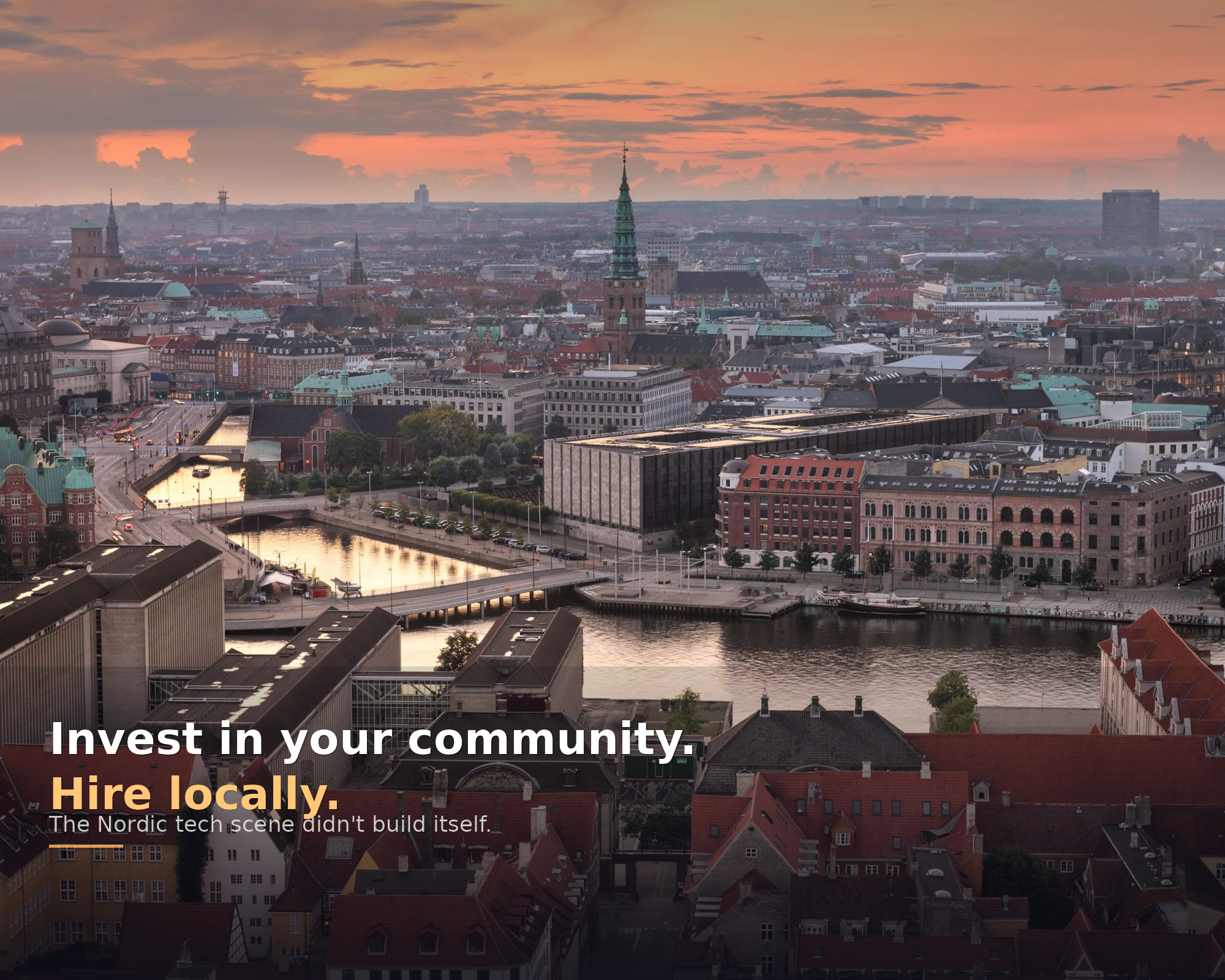 Copenhagen skyline at sunset with the text: Invest in your community. Hire locally. The Nordic tech scene didn't build itself.